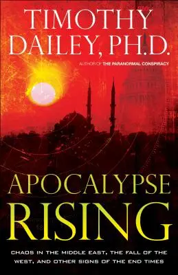 Apocalypse Rising: El caos en Oriente Próximo, la caída de Occidente y otras señales del fin de los tiempos - Apocalypse Rising: Chaos in the Middle East, the Fall of the West, and Other Signs of the End Times