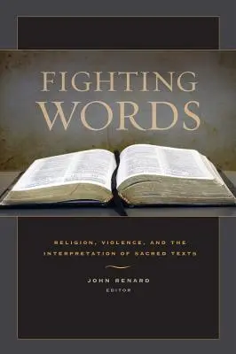 Palabras en lucha: Religión, violencia e interpretación de los textos sagrados - Fighting Words: Religion, Violence, and the Interpretation of Sacred Texts