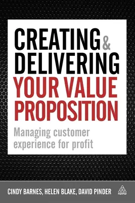 Creación y entrega de su propuesta de valor: Gestión de la experiencia del cliente para obtener beneficios - Creating & Delivering Your Value Proposition: Managing Customer Experience for Profit