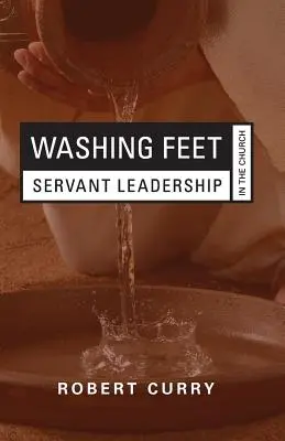 Lavar los pies: Liderazgo de servicio en la Iglesia - Washing Feet: Servant Leadership in the Church