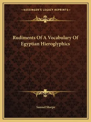 Rudimentos de un vocabulario de jeroglíficos egipcios - Rudiments Of A Vocabulary Of Egyptian Hieroglyphics