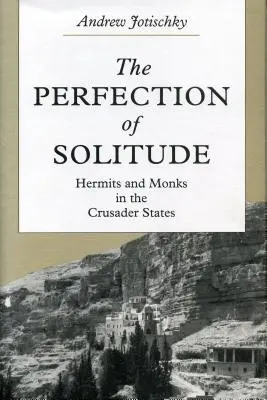 La perfección de la soledad: Ermitaños y monjes en los Estados Cruzados - The Perfection of Solitude: Hermits and Monks in the Crusader States