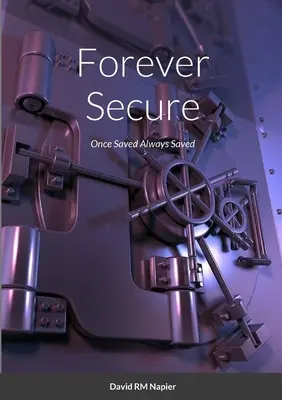 Seguro para siempre: Una vez salvados, siempre salvados - Forever Secure: Once Saved Always Saved