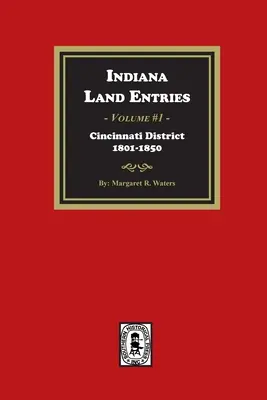 Registros de Tierras de Indiana. Volumen 1: Distrito de Cincinnati, 1801-1840: Distrito de Cincinnati, 1801-1840 - Indiana Land Entries. Volume 1: Cincinnati District, 1801-1840: Cincinnati District, 1801-1840