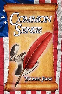 Sentido común: Ensayos históricos de Thomas Paine en los que aboga por la independencia en la Revolución Americana y afirma los derechos humanos y la igualdad. - Common Sense: Thomas Paine's Historical Essays Advocating Independence in the American Revolution and Asserting Human Rights and Equ