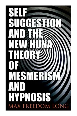 Autosugestión y la Nueva Teoría Huna del Mesmerismo y la Hipnosis - Self-Suggestion and the New Huna Theory of Mesmerism and Hypnosis