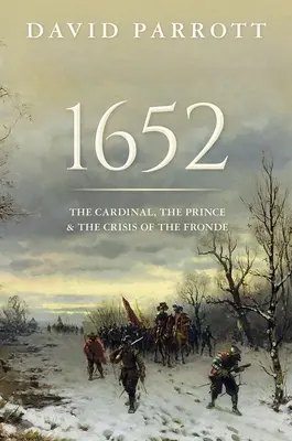1652: El cardenal, el príncipe y la crisis de la Fronda - 1652: The Cardinal, the Prince, and the Crisis of the 'Fronde'