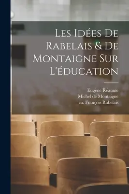 Les ides de Rabelais & de Montaigne sur l'ducation