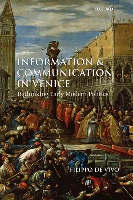 Información y comunicación en Venecia: Repensar la política en la Edad Moderna - Information and Communication in Venice: Rethinking Early Modern Politics