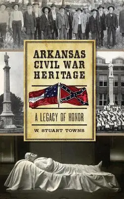Patrimonio de la Guerra Civil de Arkansas: Un legado de honor - Arkansas Civil War Heritage: A Legacy of Honor