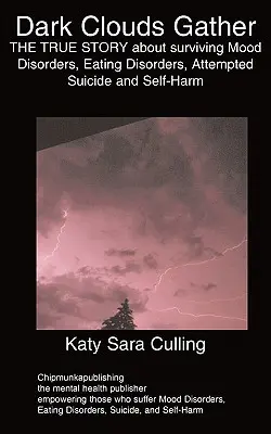 Nubes oscuras: LA HISTORIA REAL sobre la supervivencia a los trastornos del estado de ánimo, los trastornos alimentarios, los intentos de suicidio y las autolesiones - Dark Clouds Gather: THE TRUE STORY about surviving Mood Disorders, Eating Disorders, Attempted Suicide and Self-Harm