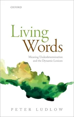 Palabras vivas: La subdeterminación del significado y el léxico dinámico - Living Words: Meaning Underdetermination and the Dynamic Lexicon