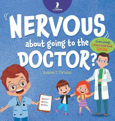 Nervous About Going to the Doctor: Un libro infantil con temática de afirmaciones para ayudar a los niños (de 4 a 6 años) a superar los nervios de la visita médica - Nervous About Going To The Doctor: An Affirmation-Themed Children's Book To Help Kids (Ages 4-6) Overcome Medical Visit Jitters