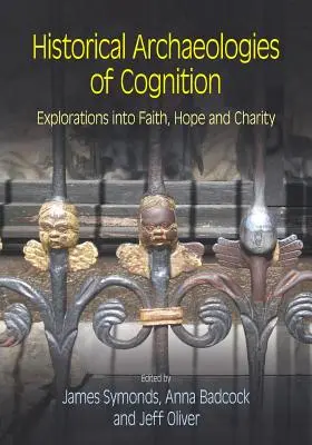 Arqueologías históricas de la cognición: Exploraciones sobre la fe, la esperanza y la caridad - Historical Archaeologies of Cognition: Explorations into Faith, Hope and Charity