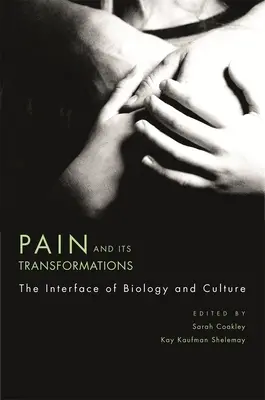 El dolor y sus transformaciones: La interfaz entre biología y cultura - Pain and Its Transformations: The Interface of Biology and Culture