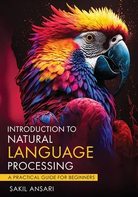 Introducción al Procesamiento del Lenguaje Natural - Guía práctica para principiantes - Introduction to Natural Language Processing - A Practical Guide for Beginners