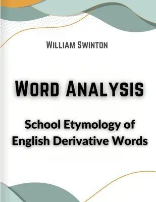 Análisis de Palabras: Etimología Escolar de las Palabras Derivadas Inglesas - Word Analysis: School Etymology of English Derivative Words