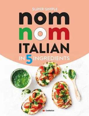 Super Simple Nom Nom Italiano En 5 Ingredientes: Comida italiana rápida y fácil En 15 minutos o menos - Super Simple Nom Nom Italian In 5 Ingredients: Quick & easy Italian food In 15 minutes or less