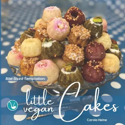 Tentación a mordiscos: Pequeños Pasteles Veganos: Recetas rápidas y fáciles de pequeños bundt cakes, mini muffins y otras delicias diminutas horneadas a base de plantas - Bite-Sized Temptation: Little Vegan Cakes: Quick and easy recipes for small bundt cakes, mini muffins and other plant-based baked tiny treats