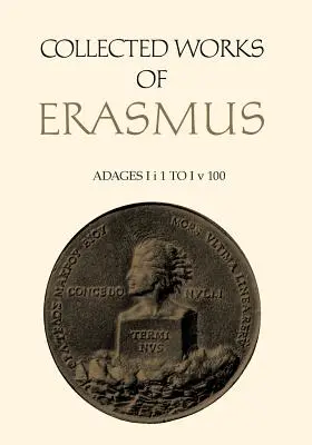 Obras Completas de Erasmo: Adagios: I i 1 a I v 100, Volumen 31 - Collected Works of Erasmus: Adages: I i 1 to I v 100, Volume 31