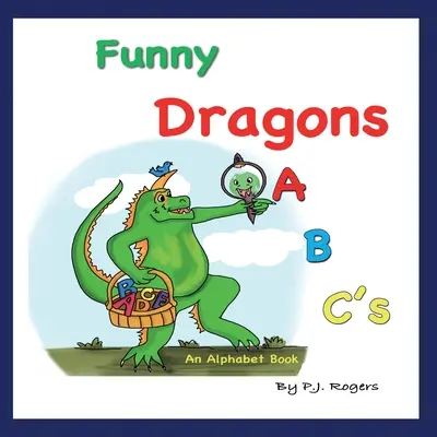 El abecedario de los dragones divertidos: An Alphabet Book: Para niños de 0 a 5 años (Bebés, niños pequeños y preescolares) - Funny Dragons ABC's: An Alphabet Book: For Kids Ages 0-5 (Babies, Toddlers and Preschool)