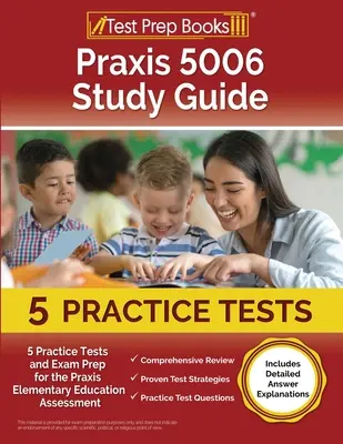 Praxis 5006 Guía de Estudio: 5 Pruebas Prácticas y Preparación del Examen para la Evaluación de Educación Primaria Praxis [Incluye Explicaciones Detalladas de las Respuestas] - Praxis 5006 Study Guide: 5 Practice Tests and Exam Prep for the Praxis Elementary Education Assessment [Includes Detailed Answer Explanations]