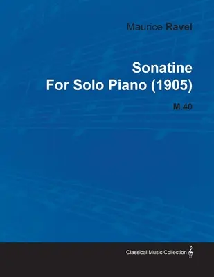 Sonatine de Maurice Ravel para Piano Solo (1905) M.40 - Sonatine by Maurice Ravel for Solo Piano (1905) M.40