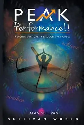 Rendimiento máximo La fusión de la espiritualidad y los principios del éxito - Peak Performance!!: Merging Spirituality and Success Principles