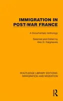 La inmigración en la Francia de posguerra: Antología documental - Immigration in Post-War France: A Documentary Anthology