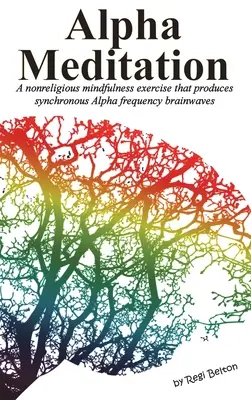 Meditación Alfa: Un ejercicio no religioso de atención plena que produce ondas cerebrales sincrónicas de frecuencia Alfa. - Alpha Meditation: A nonreligious mindfulness exercise that produces synchronous Alpha frequency brainwaves