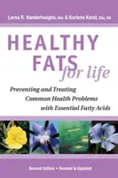 Grasas saludables para toda la vida - Prevención y tratamiento de problemas de salud comunes con ácidos grasos esenciales - Healthy Fats for Life - Preventing and Treating Common Health Problems with Essential Fatty Acids