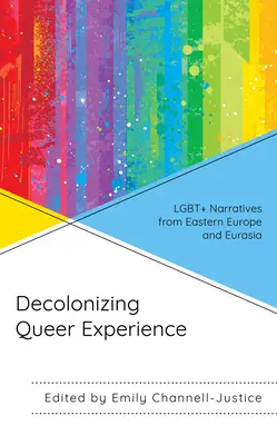Descolonizando la experiencia queer: Narrativas LGBT+ de Europa Oriental y Eurasia - Decolonizing Queer Experience: LGBT+ Narratives from Eastern Europe and Eurasia