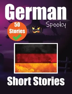 50 Short Spooky Storiеs in German A Bilingual Journеy in English and German: Cuentos embrujados en inglés y alemán Aprende alemán en - 50 Short Spooky Storiеs in German A Bilingual Journеy in English and German: Haunted Tales in English and German Learn German Language in