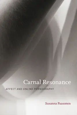 Resonancia carnal: Afecto y pornografía en línea - Carnal Resonance: Affect and Online Pornography