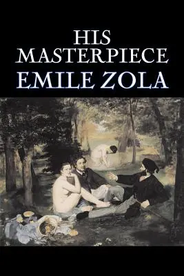 Su obra maestra de Emile Zola, Ficción, Literario, Clásicos - His Masterpiece by Emile Zola, Fiction, Literary, Classics
