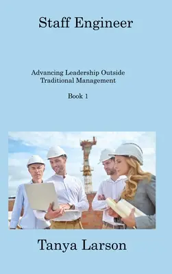 Staff Engineer Libro 1: Avanzar en el liderazgo fuera de la gestión tradicional - Staff Engineer Book 1: Advancing Leadership Outside Traditional Management