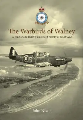 Los pájaros de guerra de Walney: A History of RAF Walney (RAF Barrow) and No.10 Air Gunnery School (Historia de la RAF Walney (RAF Barrow) y de la Escuela de Artillería Aérea nº 10) - The Warbirds of Walney: A History of RAF Walney (RAF Barrow) and No.10 Air Gunnery School