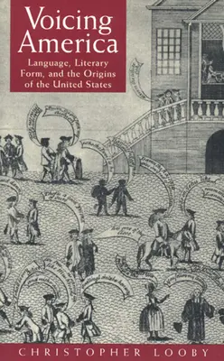 Voicing America: Lenguaje, forma literaria y orígenes de Estados Unidos - Voicing America: Language, Literary Form, and the Origins of the United States