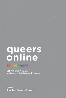 Queers Online: Prácticas digitales LGBT en bibliotecas, archivos y museos - Queers Online: LGBT Digital Practices in Libraries, Archives, and Museums