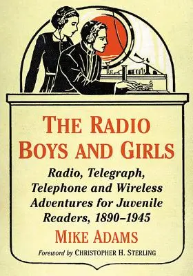 Los chicos y chicas de la radio: Aventuras radiofónicas, telegráficas, telefónicas e inalámbricas para lectores juveniles, 1890-1945 - The Radio Boys and Girls: Radio, Telegraph, Telephone and Wireless Adventures for Juvenile Readers, 1890-1945