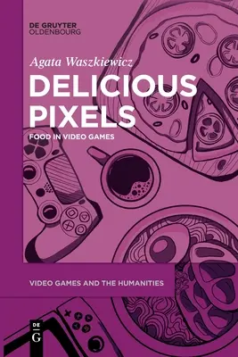 Píxeles deliciosos: La comida en los videojuegos - Delicious Pixels: Food in Video Games