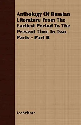 Antología de la literatura rusa desde la más remota antigüedad hasta nuestros días En dos partes - Parte II - Anthology Of Russian Literature From The Earliest Period To The Present Time In Two Parts - Part II