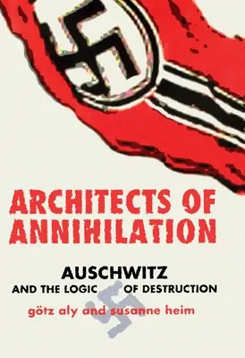 Arquitectos de la aniquilación: Auschwitz y la lógica de la destrucción - Architects of Annihilation: Auschwitz and the Logic of Destruction