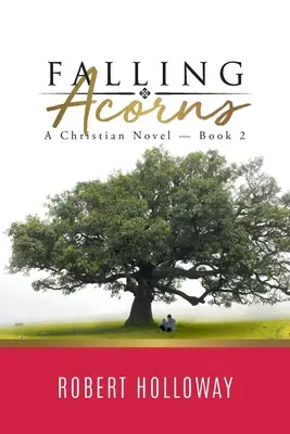 La caída de la bellota: Una novela cristiana - Libro 2 - Falling Acorns: A Christian Novel - Book 2