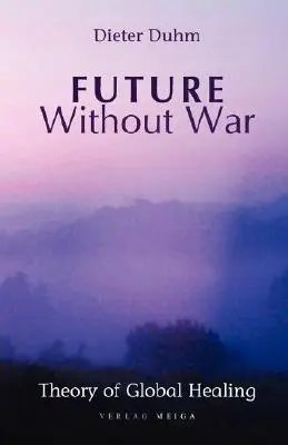 Futuro sin guerra. Teoría de la Curación Global - Future Without War. Theory of Global Healing