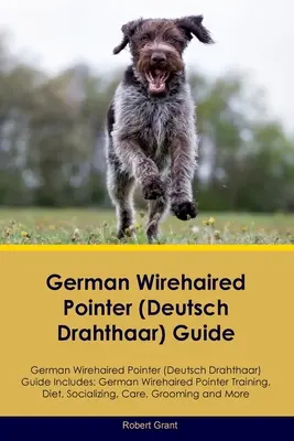 Guía del Perdiguero Alemán (Deutsch Drahthaar) Guía del Perdiguero Alemán (Deutsch Drahthaar) Incluye: Perdiguero alemán de pelo duro (Deutsch D - German Wirehaired Pointer (Deutsch Drahthaar) Guide German Wirehaired Pointer (Deutsch Drahthaar) Guide Includes: German Wirehaired Pointer (Deutsch D