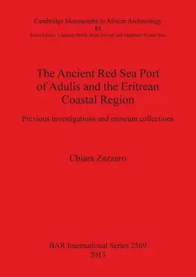 El antiguo puerto de Adulis en el Mar Rojo y la región costera de Eritrea: Investigaciones previas y colecciones de museos - The Ancient Red Sea Port of Adulis and the Eritrean Coastal Region: Previous investigations and museum collections