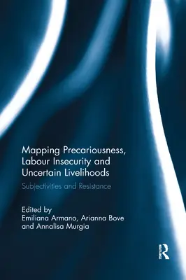 Cartografía de la precariedad, la inseguridad laboral y los medios de subsistencia inciertos: Subjetividades y resistencias - Mapping Precariousness, Labour Insecurity and Uncertain Livelihoods: Subjectivities and Resistance