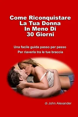 Come riconquistare la tua donna in meno di 30 giorni