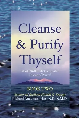 Cleanse & Purify Thyself, Book 2: Secrets of Radiant Health & Energy (Libro 2: Secretos de salud y energía radiantes) - Cleanse & Purify Thyself, Book 2: Secrets of Radiant Health & Energy